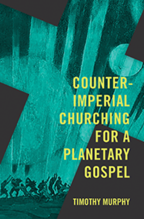 Counter-Imperial Churching for a Planetary Gospel