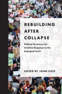 Rebuilding after Collapse: Political Structures for Creative Response to the Ecological Crisis
