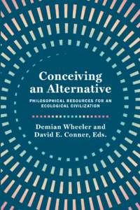 Conceiving an Alternative: Philosophical Resources for an Ecological Civilization