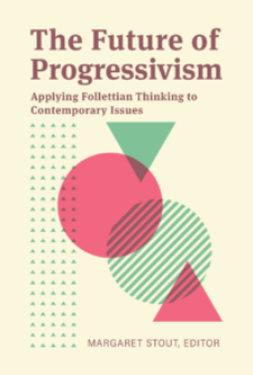 The Future of Progressivism: Applying Follettian Thinking to Contemporary Issues