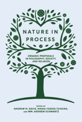 Nature in Process: Organic Proposals in Philosophy, Society, and Religion